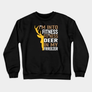 Funny Hunter Dad I'm Into Fitness Deer Freezer Hunting Crewneck Sweatshirt